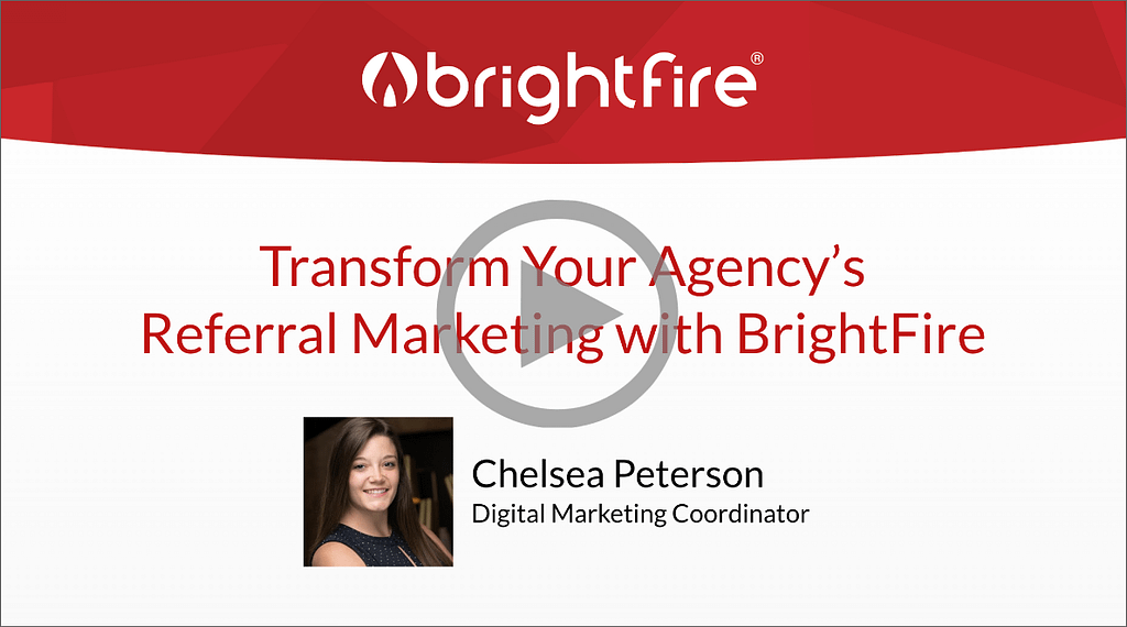 Watch the on-demand recording of, "Transform Your Agency's Referral Marketing with BrightFire".