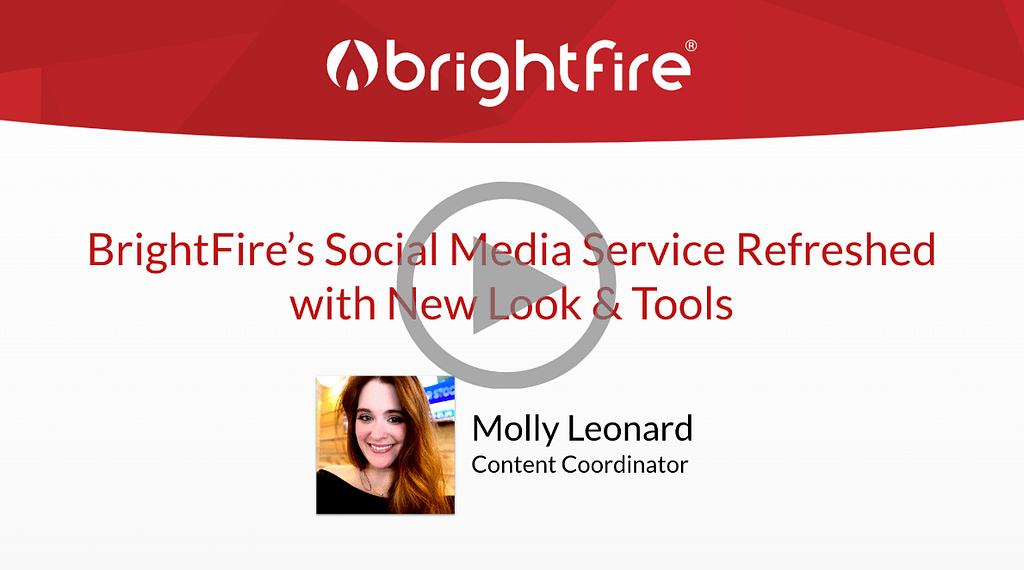 View BrightFire's latest webinar, "BrightFire's Social Media Service Refreshed with New Look & Tools," on-demand now.