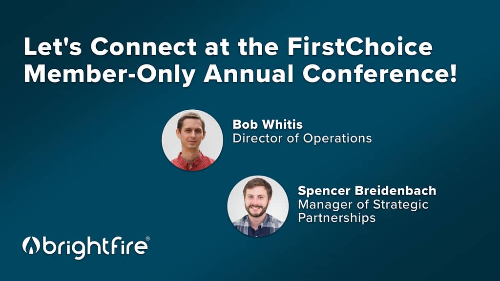 Connect with the BrightFire team at the FirstChoice Member-Only Annual Conference