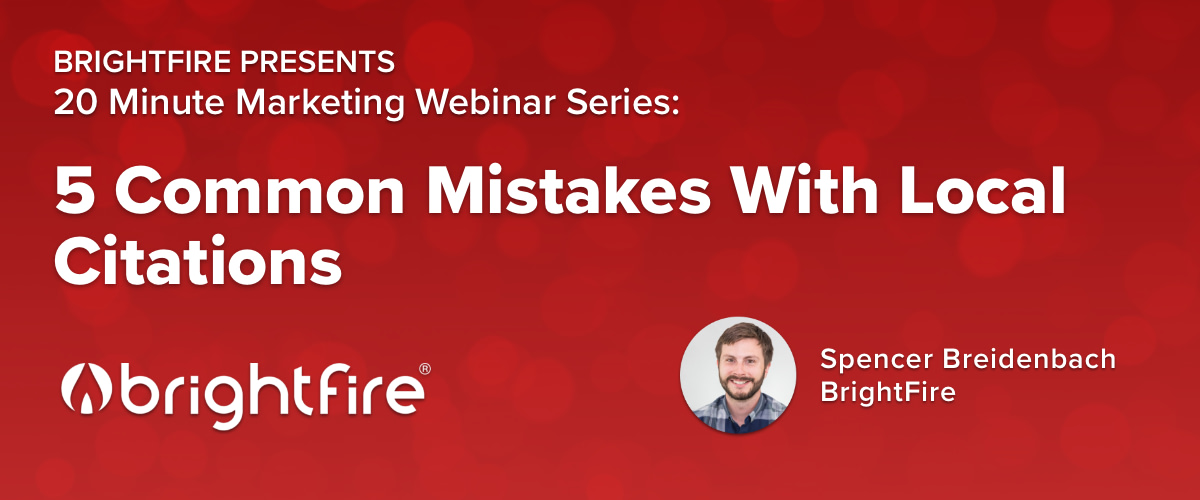 BrightFire's 20 Minute Marketing Webinar on 5 Common Mistakes With Local Citations
