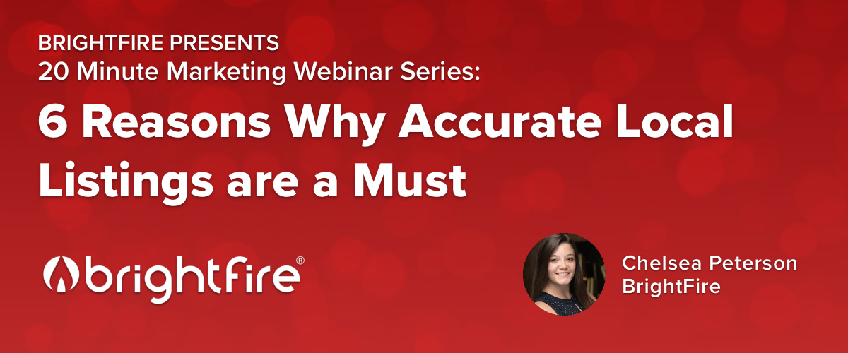 20 Minute Marketing Webinar: 6 Reasons Why Accurate Local Listings are a Must