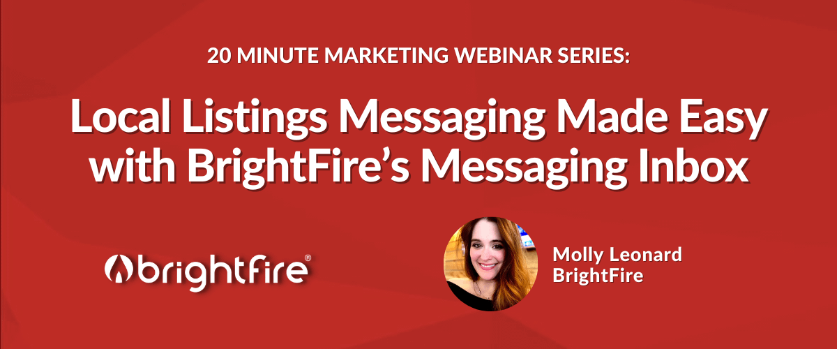 July 2024 20-Minute Marketing Webinar About Local Listings Messaging Made Easy with BrightFire's Messaging Inbox