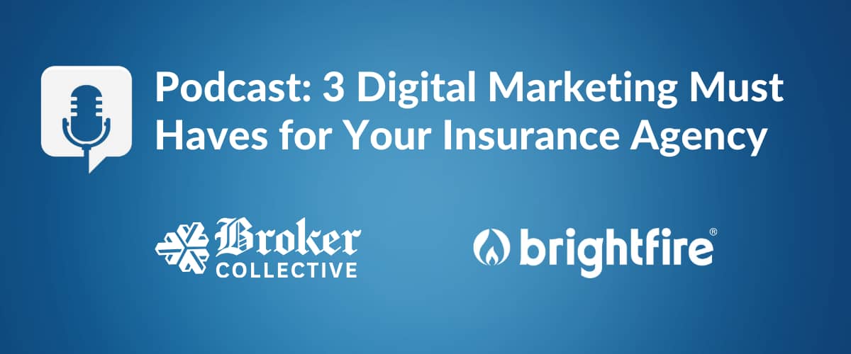 3 Digital Marketing Must Haves for Your Insurance Agency Podcast with Broker Collective and BrightFire
