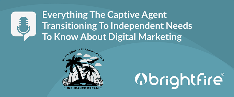 Everything The Captive Agent Transitioning To Independent Needs To Know About Digital Marketing
