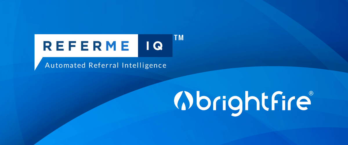 BrightFire Announces Partner Program with ReferMe IQ™