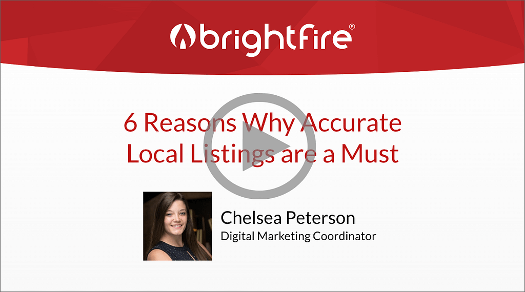 View BrightFire’s latest 20 Minute Marketing webinar from May, 6 Reasons Why Accurate Local Listings are a Must, on-demand.