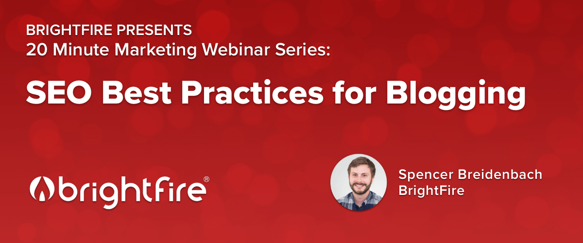 BrightFire's 20 Minute Marketing Webinar on SEO Best Practices for Blogging