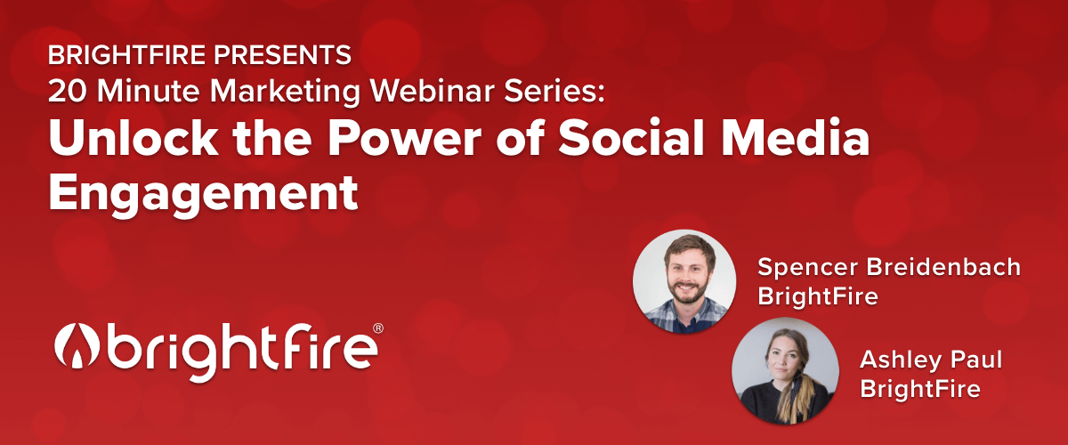 BrightFire's 20 Minute Marketing Webinar: Unlock the Power of Social Media Engagement