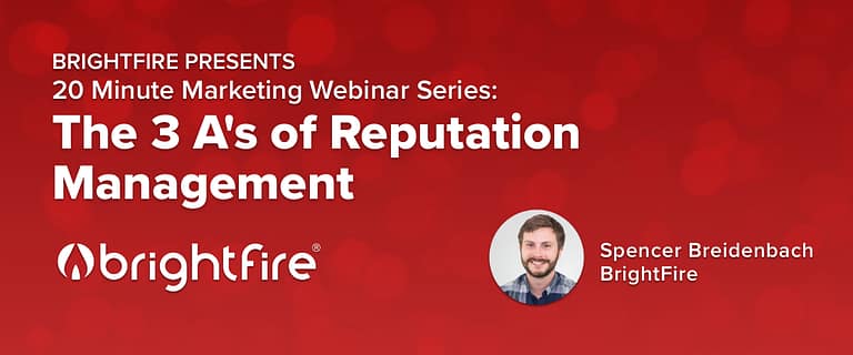 BrightFire's 20 Minute Marketing Webinar: The 3 A’s of Reputation Management for Insurance: Awareness, Assessment, & Action