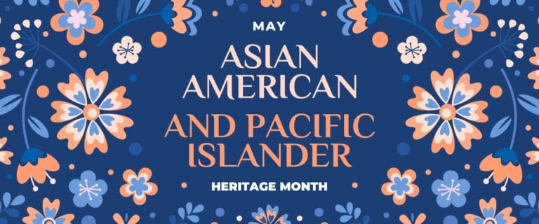 Asian American Pacific Islander Heritage Month: Understanding the History and Honoring the Present
